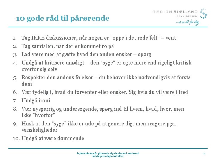 10 gode råd til pårørende 1. 2. 3. 4. Tag IKKE diskussioner, når nogen