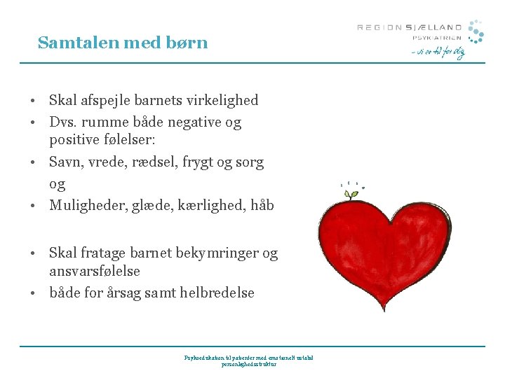 Samtalen med børn • Skal afspejle barnets virkelighed • Dvs. rumme både negative og
