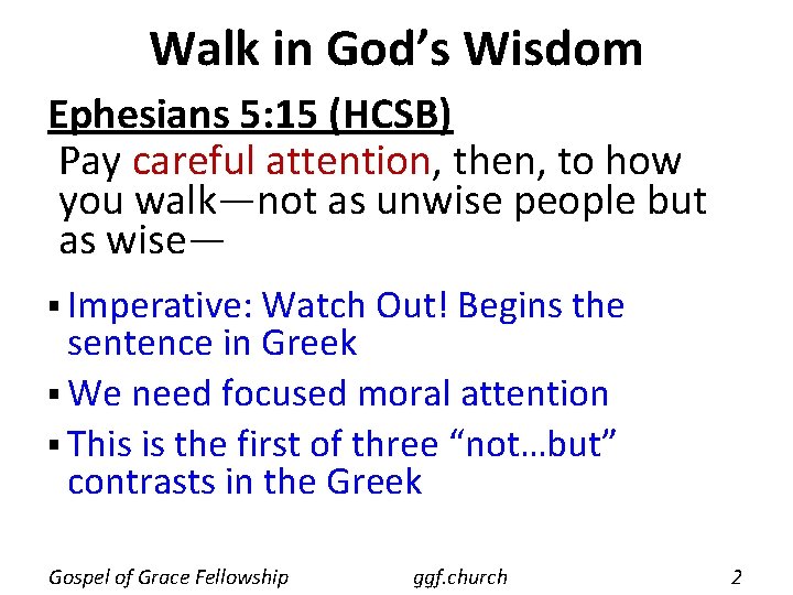 Walk in God’s Wisdom Ephesians 5: 15 (HCSB) Pay careful attention, then, to how