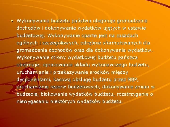 Wykonywanie budżetu państwa obejmuje gromadzenie dochodów i dokonywanie wydatków ujętych w ustawie budżetowej. Wykonywanie