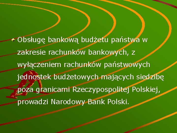 Obsługę bankową budżetu państwa w zakresie rachunków bankowych, z wyłączeniem rachunków państwowych jednostek budżetowych