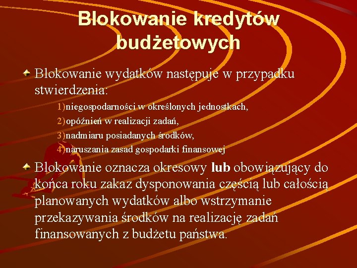 Blokowanie kredytów budżetowych Blokowanie wydatków następuje w przypadku stwierdzenia: 1) niegospodarności w określonych jednostkach,