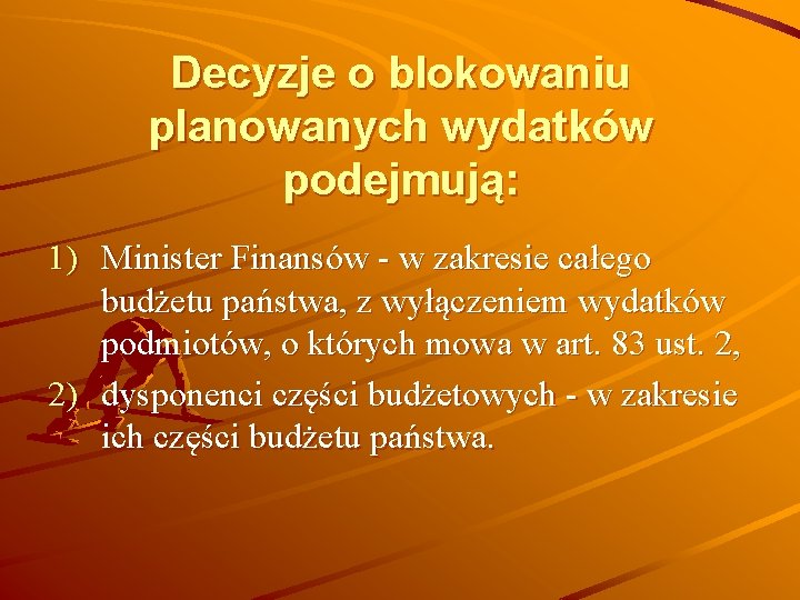 Decyzje o blokowaniu planowanych wydatków podejmują: 1) Minister Finansów - w zakresie całego budżetu