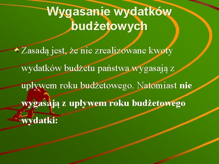 Wygasanie wydatków budżetowych Zasadą jest, że nie zrealizowane kwoty wydatków budżetu państwa wygasają z