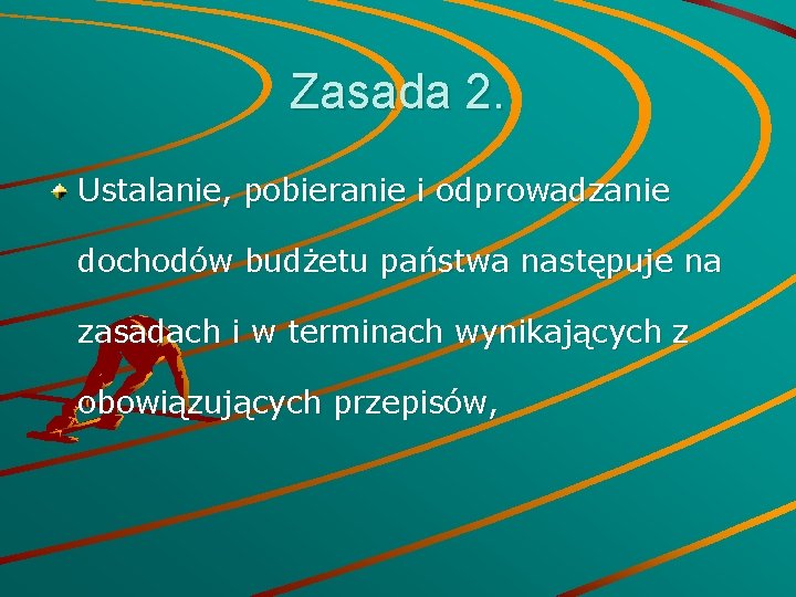Zasada 2. Ustalanie, pobieranie i odprowadzanie dochodów budżetu państwa następuje na zasadach i w