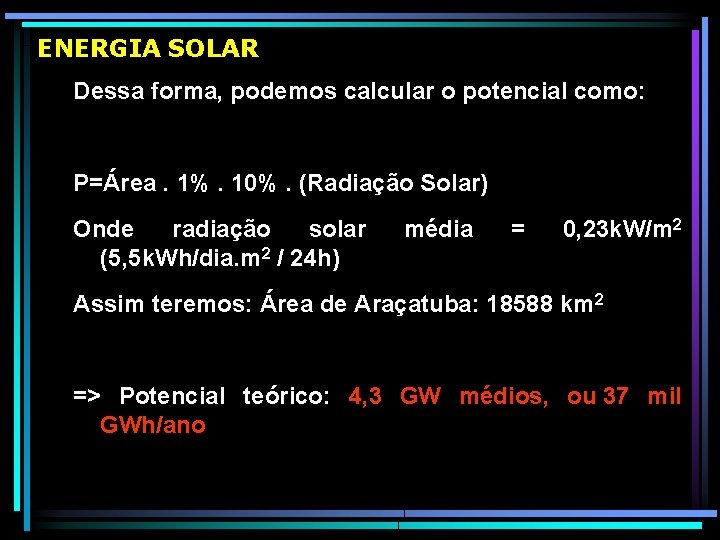 ENERGIA SOLAR Dessa forma, podemos calcular o potencial como: P=Área. 1%. 10%. (Radiação Solar)