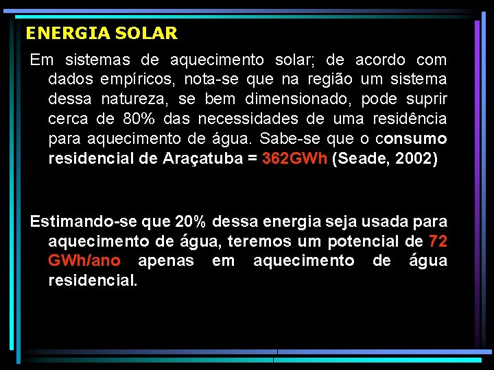  ENERGIA SOLAR Em sistemas de aquecimento solar; de acordo com dados empíricos, nota-se