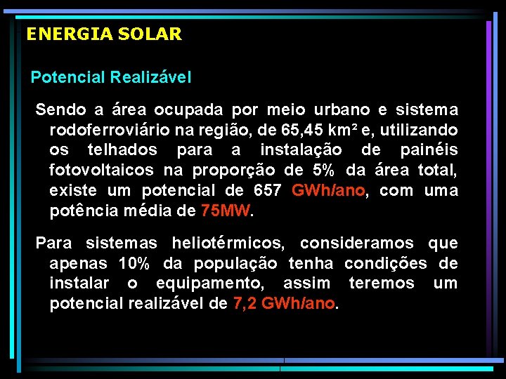  ENERGIA SOLAR Potencial Realizável Sendo a área ocupada por meio urbano e sistema