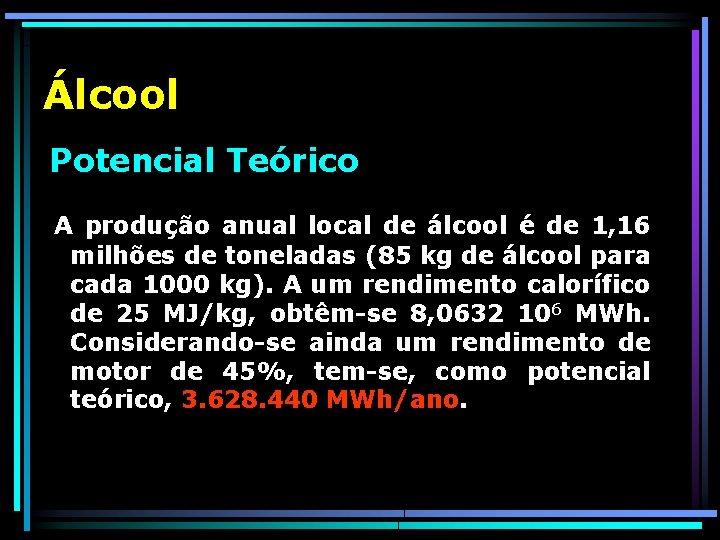 Álcool Potencial Teórico A produção anual local de álcool é de 1, 16 milhões