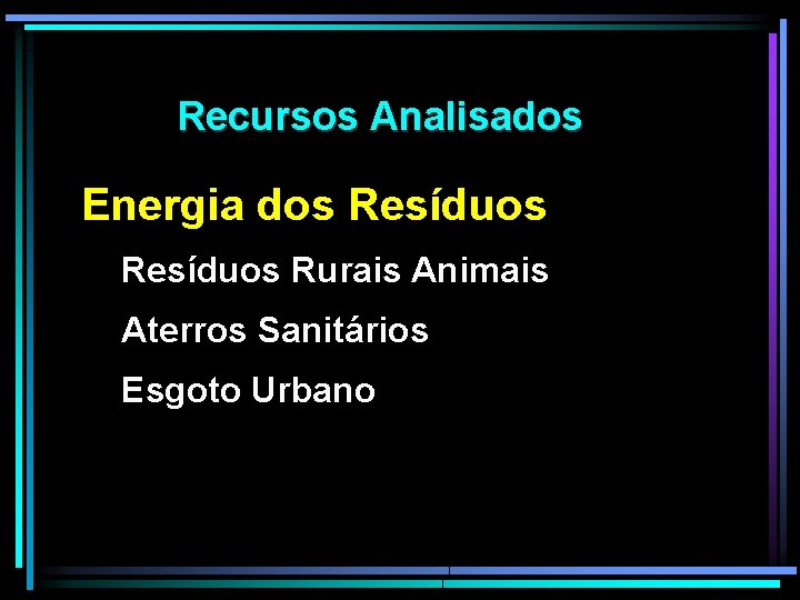 Recursos Analisados Energia dos Resíduos Rurais Animais Aterros Sanitários Esgoto Urbano 