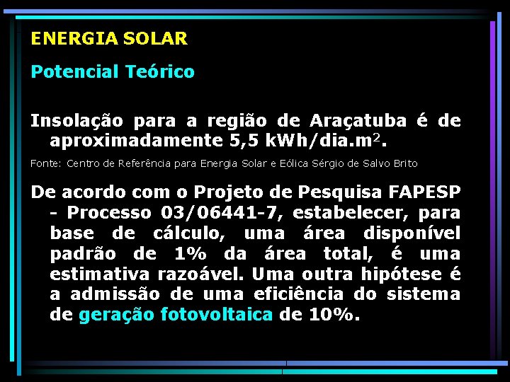 ENERGIA SOLAR Potencial Teórico Insolação para a região de Araçatuba é de aproximadamente 5,