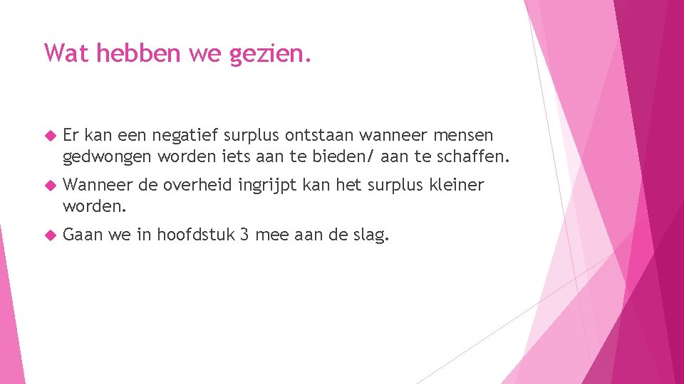 Wat hebben we gezien. Er kan een negatief surplus ontstaan wanneer mensen gedwongen worden