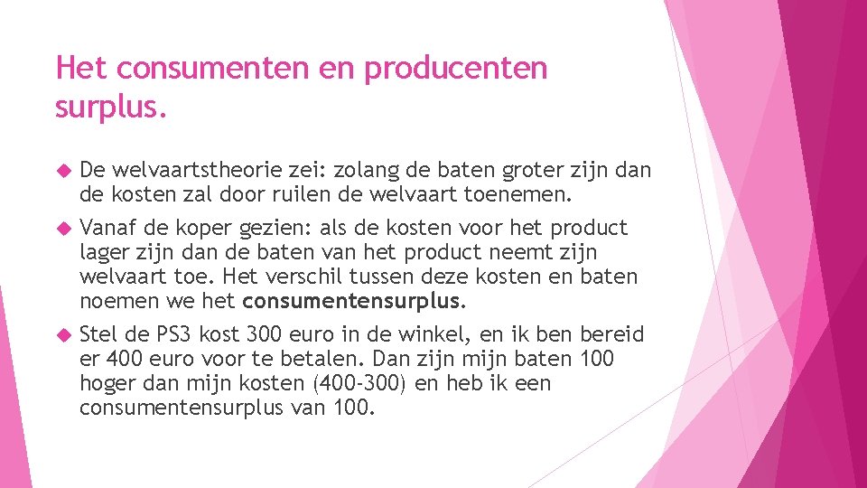 Het consumenten en producenten surplus. De welvaartstheorie zei: zolang de baten groter zijn dan