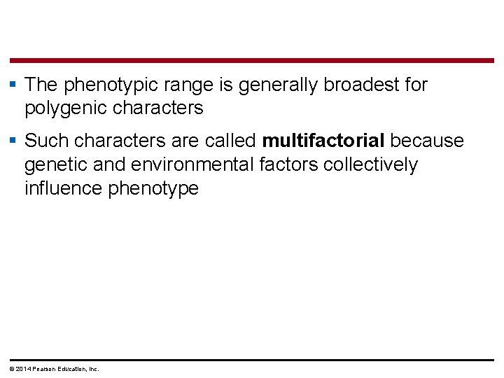 § The phenotypic range is generally broadest for polygenic characters § Such characters are