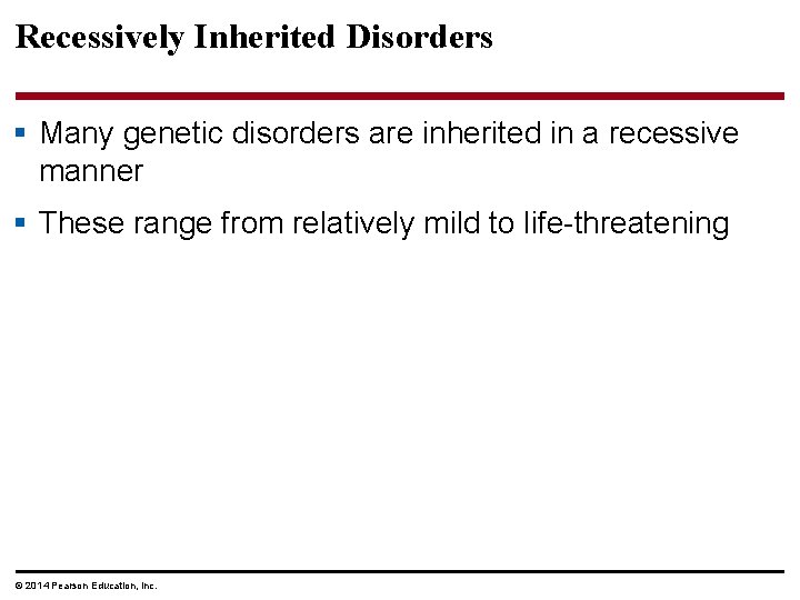 Recessively Inherited Disorders § Many genetic disorders are inherited in a recessive manner §