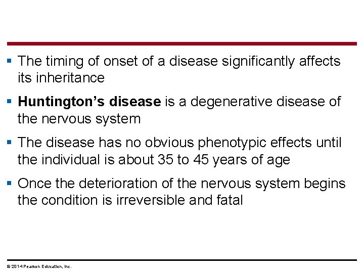 § The timing of onset of a disease significantly affects inheritance § Huntington’s disease
