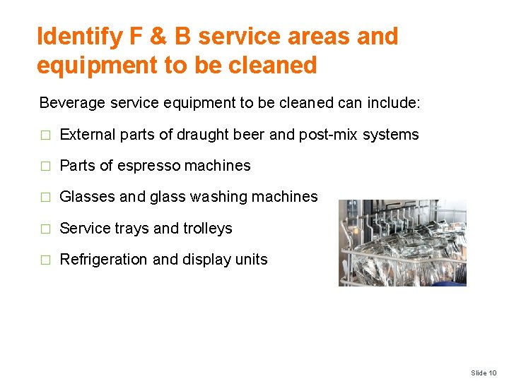 Identify F & B service areas and equipment to be cleaned Beverage service equipment