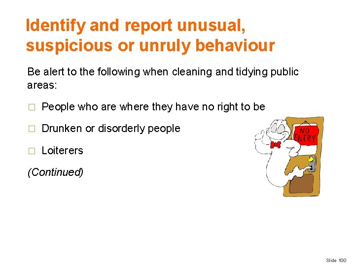 Identify and report unusual, suspicious or unruly behaviour Be alert to the following when