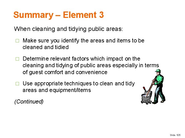 Summary – Element 3 When cleaning and tidying public areas: � Make sure you