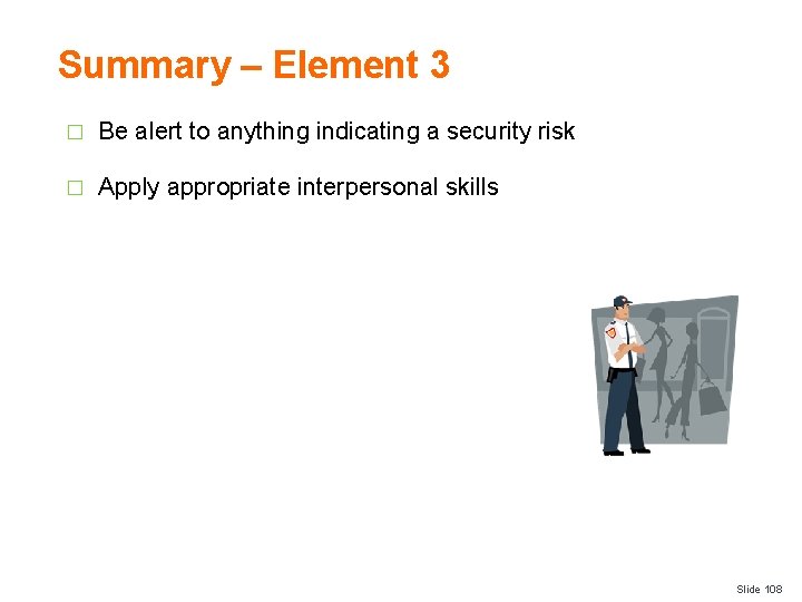 Summary – Element 3 � Be alert to anything indicating a security risk �