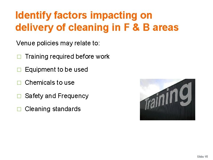 Identify factors impacting on delivery of cleaning in F & B areas Venue policies