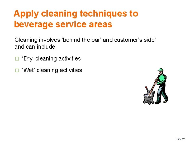 Apply cleaning techniques to beverage service areas Cleaning involves ‘behind the bar’ and customer’s