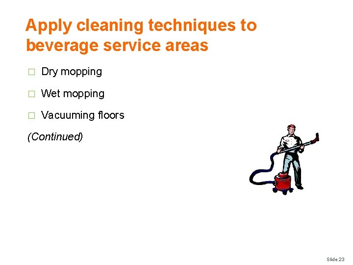 Apply cleaning techniques to beverage service areas � Dry mopping � Wet mopping �