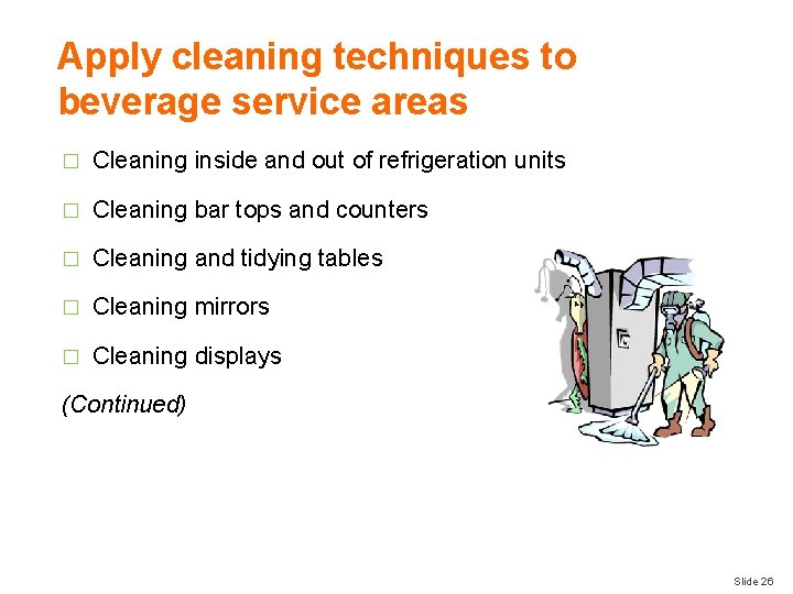 Apply cleaning techniques to beverage service areas � Cleaning inside and out of refrigeration