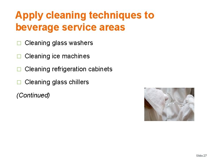 Apply cleaning techniques to beverage service areas � Cleaning glass washers � Cleaning ice