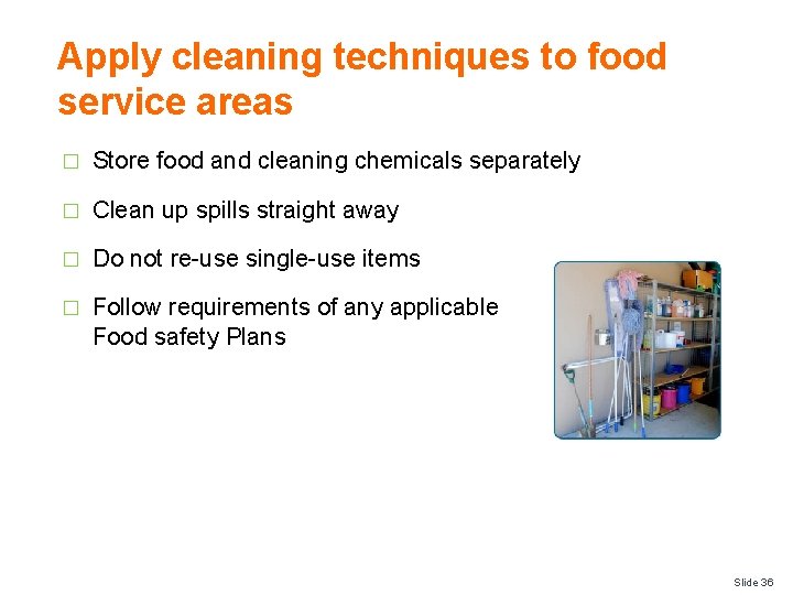 Apply cleaning techniques to food service areas � Store food and cleaning chemicals separately