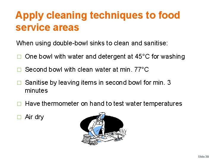 Apply cleaning techniques to food service areas When using double-bowl sinks to clean and