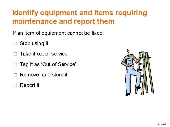 Identify equipment and items requiring maintenance and report them If an item of equipment