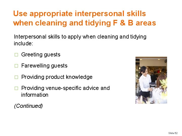 Use appropriate interpersonal skills when cleaning and tidying F & B areas Interpersonal skills