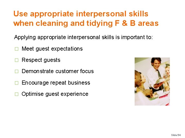 Use appropriate interpersonal skills when cleaning and tidying F & B areas Applying appropriate