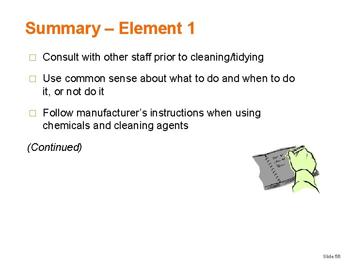 Summary – Element 1 � Consult with other staff prior to cleaning/tidying � Use