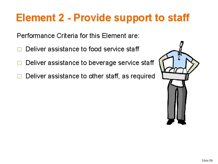 Element 2 - Provide support to staff Performance Criteria for this Element are: �