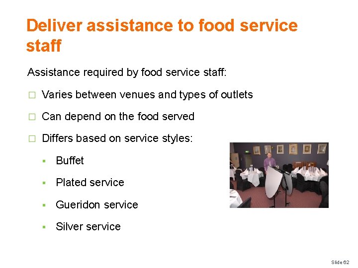 Deliver assistance to food service staff Assistance required by food service staff: � Varies
