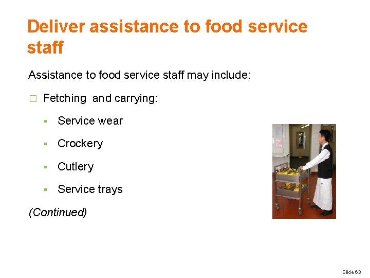 Deliver assistance to food service staff Assistance to food service staff may include: �