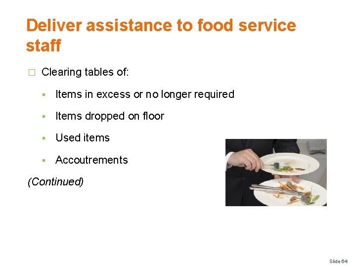 Deliver assistance to food service staff � Clearing tables of: § Items in excess