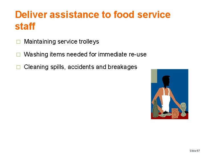 Deliver assistance to food service staff � Maintaining service trolleys � Washing items needed
