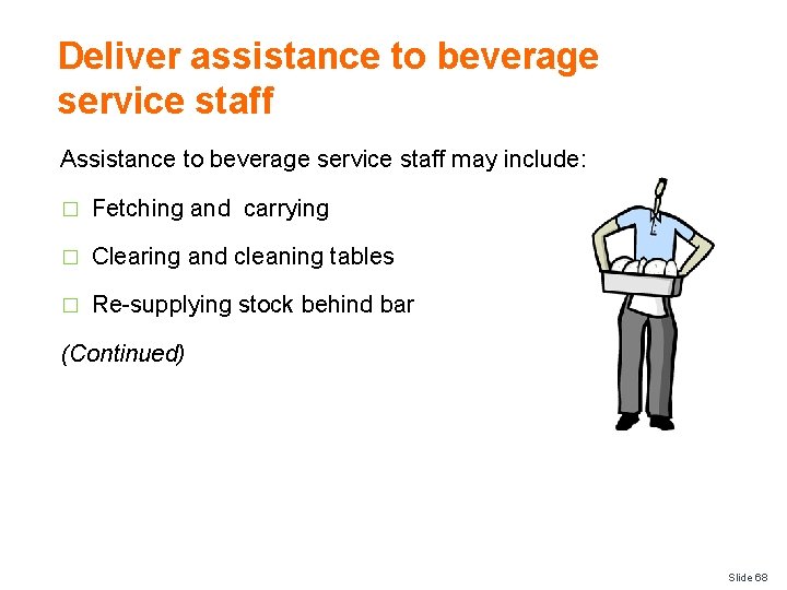 Deliver assistance to beverage service staff Assistance to beverage service staff may include: �