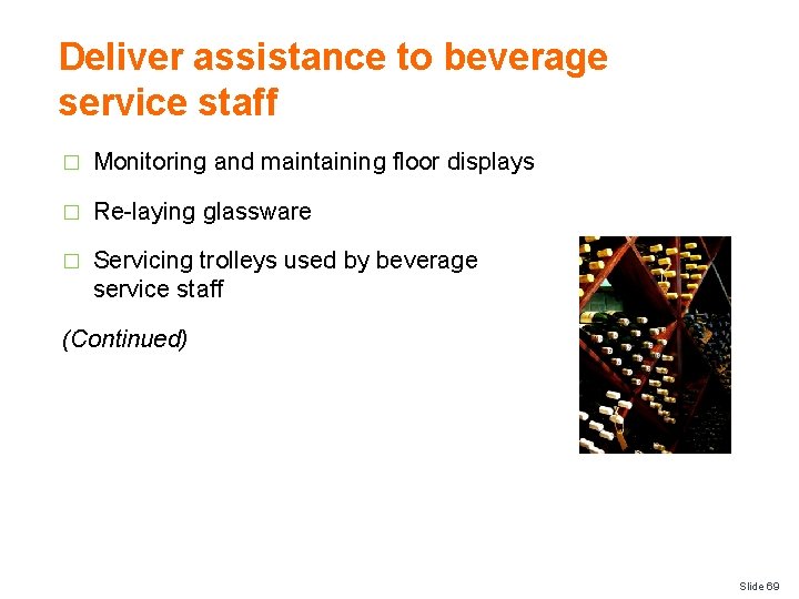 Deliver assistance to beverage service staff � Monitoring and maintaining floor displays � Re-laying