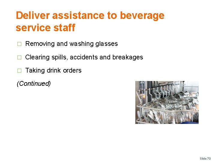 Deliver assistance to beverage service staff � Removing and washing glasses � Clearing spills,