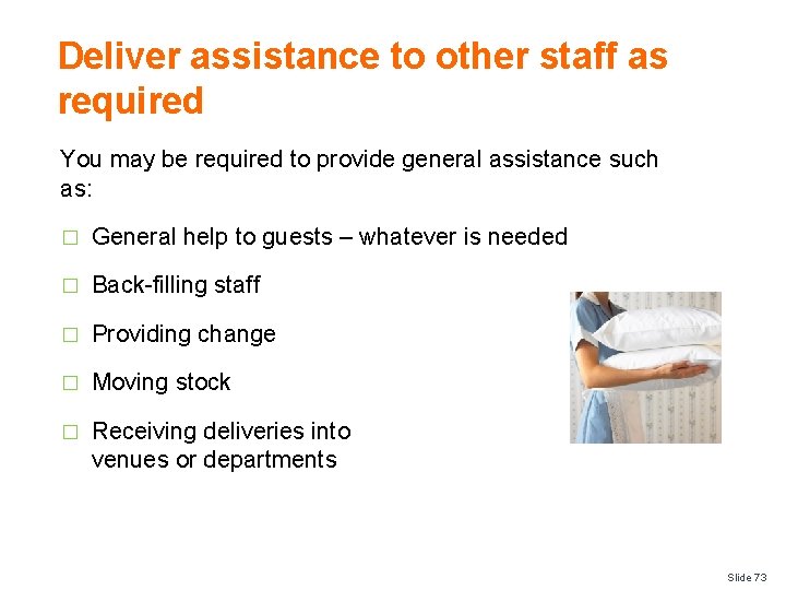 Deliver assistance to other staff as required You may be required to provide general
