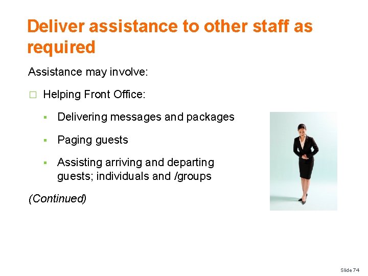 Deliver assistance to other staff as required Assistance may involve: � Helping Front Office: