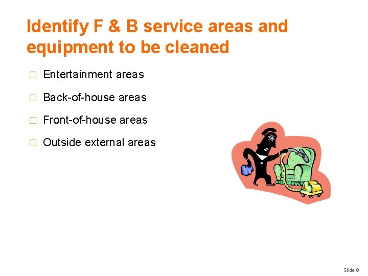 Identify F & B service areas and equipment to be cleaned � Entertainment areas