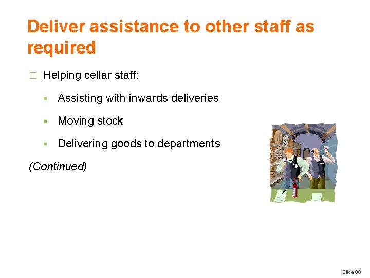 Deliver assistance to other staff as required � Helping cellar staff: § Assisting with