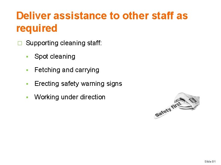 Deliver assistance to other staff as required � Supporting cleaning staff: § Spot cleaning