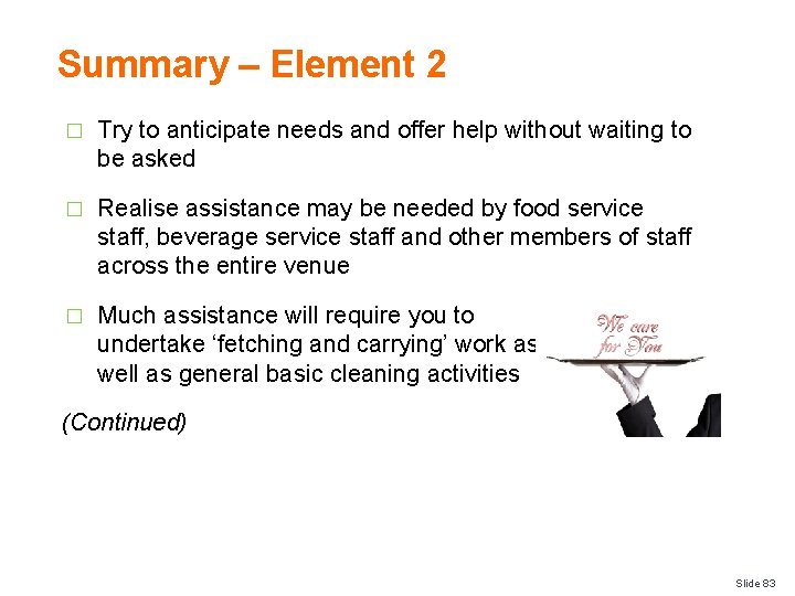 Summary – Element 2 � Try to anticipate needs and offer help without waiting
