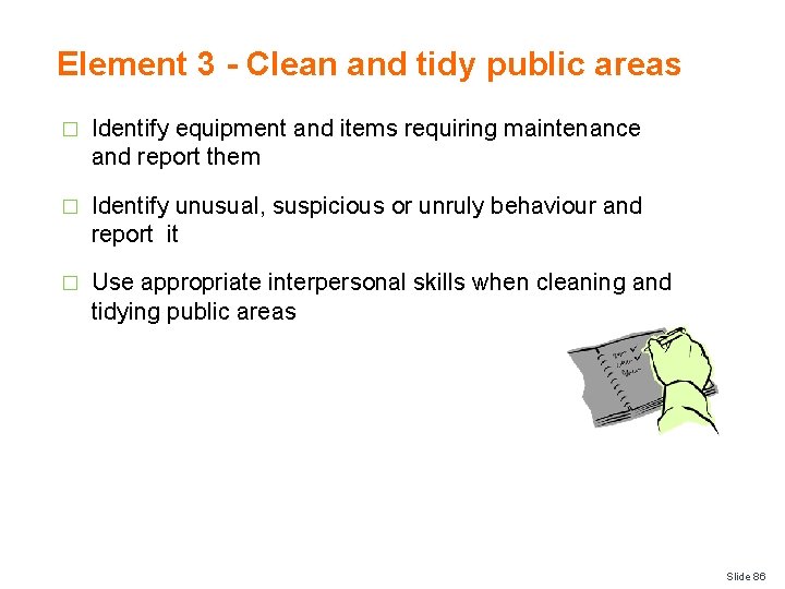 Element 3 - Clean and tidy public areas � Identify equipment and items requiring